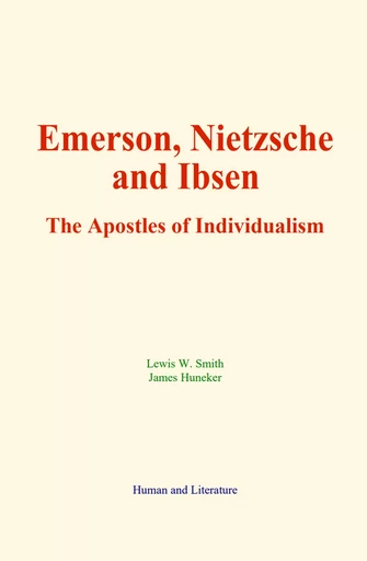 Emerson, Nietzsche and Ibsen - Lewis W. Smith, James Huneker - Human and Literature Publishing