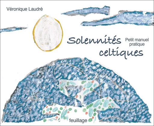 Petit manuel pratique des solennités celtiques - Véronique Laudré - Feuillage