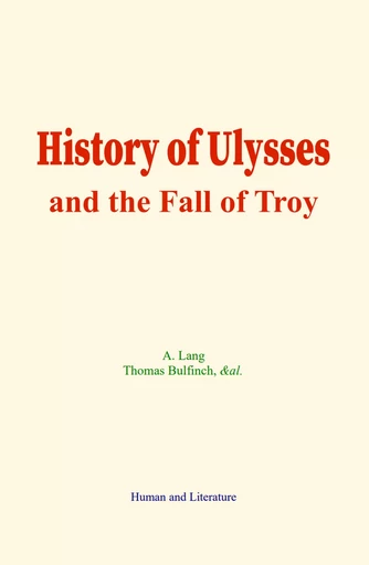 History of Ulysses and the Fall of Troy - A. Lang, Thomas Bulfinch,  &Al. - Human and Literature Publishing