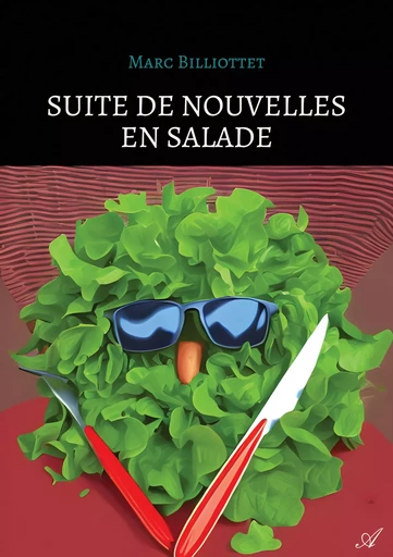 Suite de Nouvelles en salade - Marc Billiottet - Atramenta