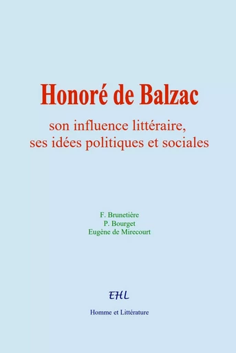 Honoré de Balzac - F. Brunetière, P. Bourget, E. de Mirecourt - Editions Homme et Litterature