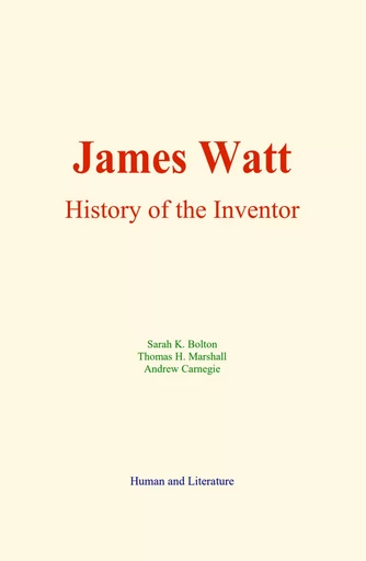 James Watt - Sarah K. Bolton, Thomas H. Marshall, Andrew Carnegie - Human and Literature Publishing