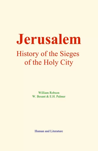 Jerusalem : History of the Sieges of the Holy City - William Robson, W. Besant & E.H. Palmer - Human and Literature Publishing