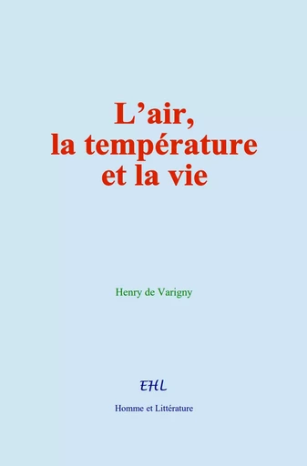 L’air, la température et la vie - Henry de Varigny - Editions Homme et Litterature