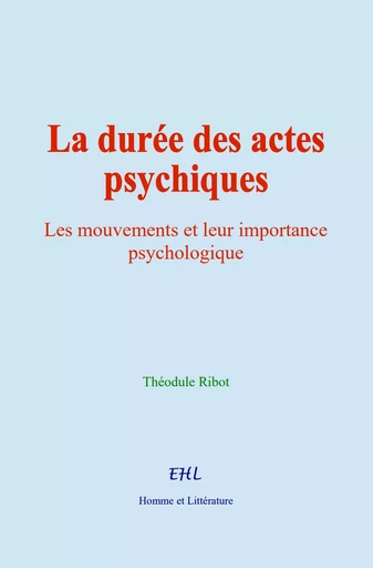 La durée des actes psychiques - Théodule Ribot - Editions Homme et Litterature