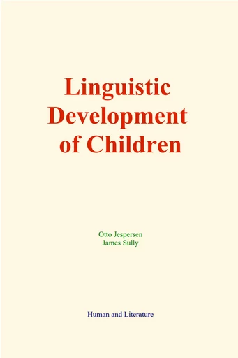 Linguistic Development of Children - Otto Jespersen, James Sully - Human and Literature Publishing