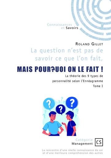 La question n’est pas de savoir ce que l’on fait, MAIS POURQUOI ON LE FAIT ! - Roland Gillet - Connaissances & Savoirs