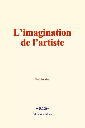 L’imagination de l’artiste - Paul Souriau - Editions Le Mono