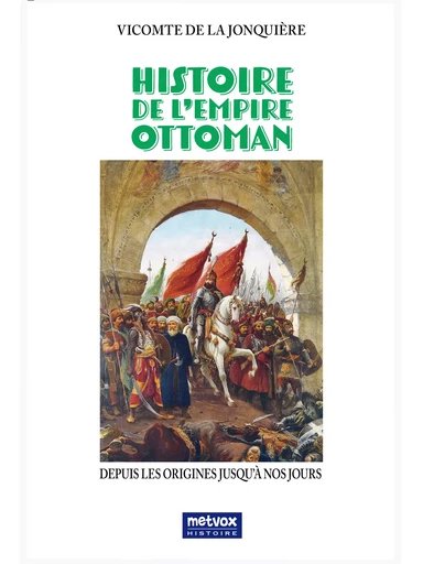 Histoire de l'Empire ottoman - Vicomte de la Jonquière - Metvox Publications