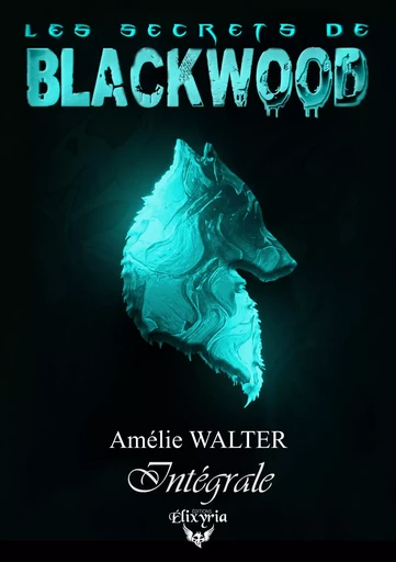 Les secrets de Blackwood - Intégrale - Amélie Walter - Editions Elixyria