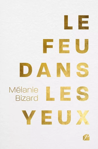 Le feu dans les yeux - Mélanie Bizard - Editions du Panthéon