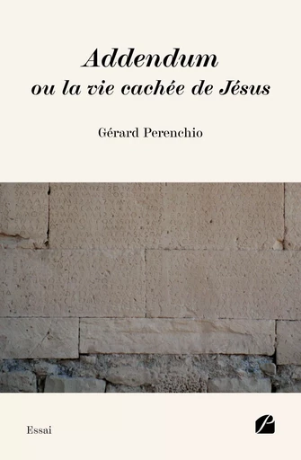 Addendum ou la vie cachée de Jésus - Gérard Perenchio - Editions du Panthéon