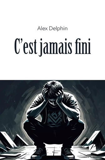 C'est jamais fini - Alex Delphin - Editions du Panthéon