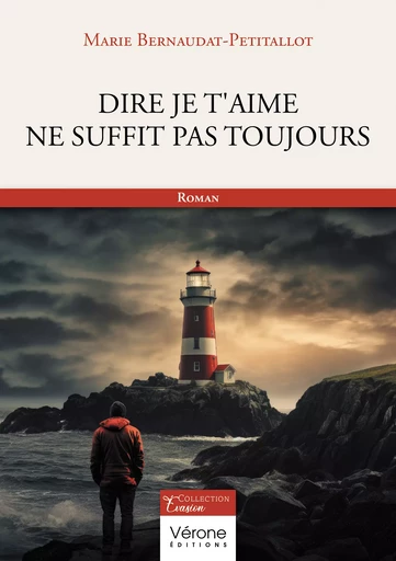 Dire je t'aime ne suffit pas toujours - Marie Bernaudat-Petitallot - Editions Vérone