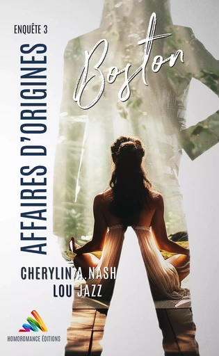 Boston : Affaires d’origines - Enquête 3  - romance contemporaine - Cherylin A.Nash, Lou Jazz, Homoromance Éditions - Homoromance Éditions