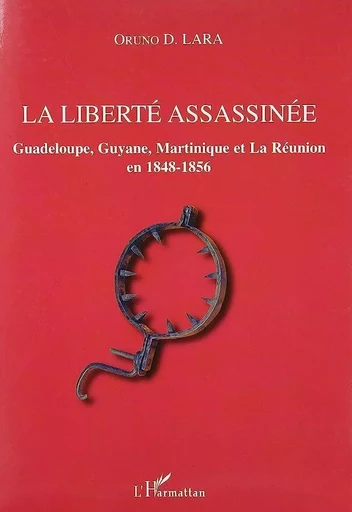 La liberté assassinée - Oruno Lara - Editions L'Harmattan