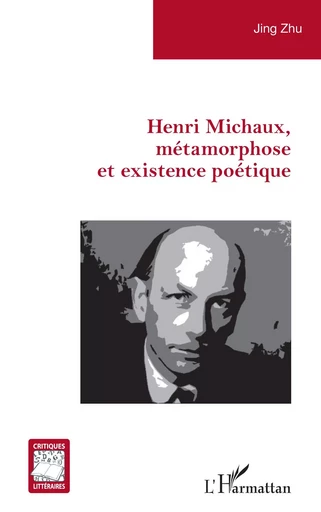 Henri Michaux, métamorphose et existence poétique - Jing Zhu - Editions L'Harmattan