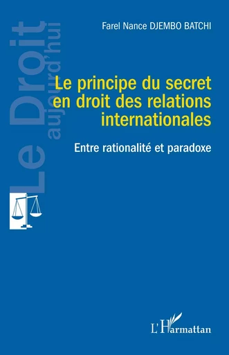 Le principe du secret en droit des relations internationales - Farel Nance Djembo Batchi - Editions L'Harmattan