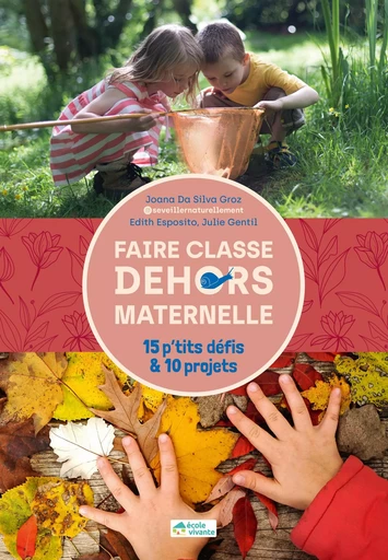 Faire classe dehors en maternelle 15 p'tits défis & 10 projets - ressources numériques - Joana Da Silva Groz, Edith Esposito, Julie Gentil - Retz