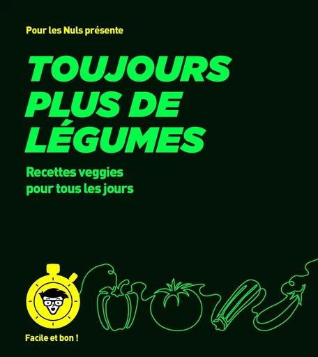 Toujours plus de légumes - pour les Nuls, Facile et bon -  Collectif - edi8