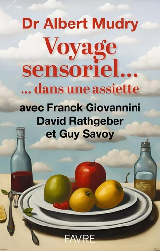 Voyage sensoriel... dans une assiette - Albert Mudry, Franck Giovannini, David Rathgeber, Guy Savoy - Groupe Libella