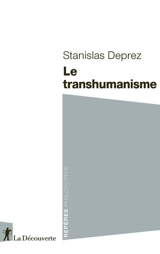 Le transhumanisme - Stanislas Deprez - La Découverte