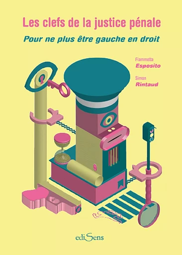 Les clefs de la justice pénale : Pour ne plus être gauche en droit - Fiammetta Esposito, Simon Rintaud - ediSens