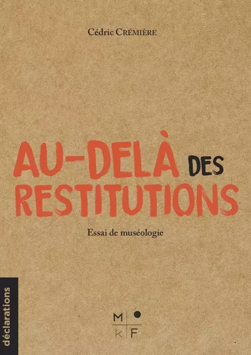 Au-delà des restitutions - Cedric Crémiere - MkF Éditions