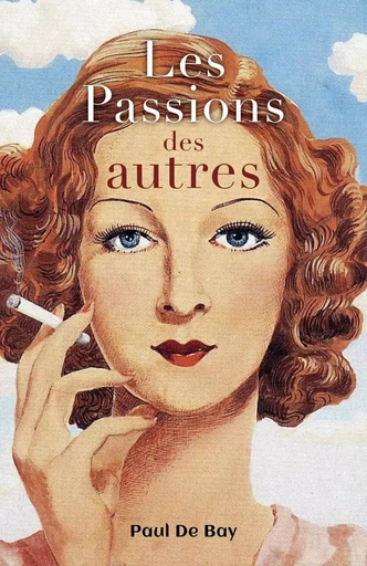 Les Passions des autres - Paul De Bay - Librinova