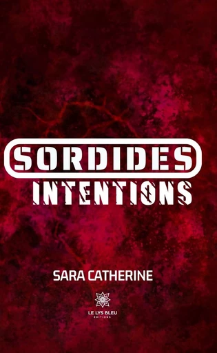 Sordides intentions - Sara Catherine - Le Lys Bleu Éditions