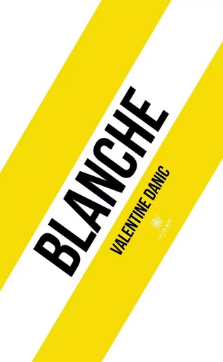 Blanche - Valentine Danic - Le Lys Bleu Éditions