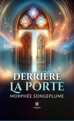 Derrière la porte - Morphée Songeplume - Le Lys Bleu Éditions