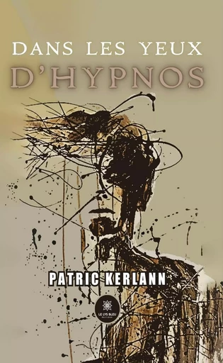 Dans les yeux d’hypnos - Patric Kerlann - Le Lys Bleu Éditions