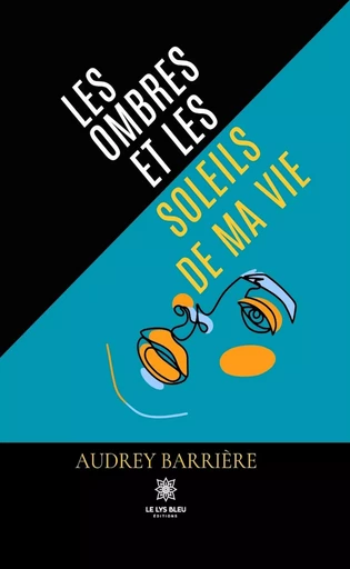 Les ombres et les soleils de ma vie - Audrey Barrière - Le Lys Bleu Éditions