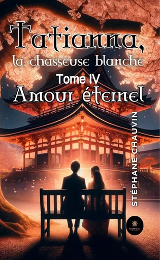 Tatianna, la chasseuse blanche - Tome 4 - Stéphane Chauvin - Le Lys Bleu Éditions