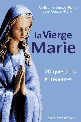 La vierge Marie - Guillaume Oussou-Kicho, Jean Oussou-Kicho - Saint-Léger Editions