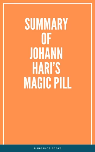 Summary of Johann Hari’s Magic Pill -  Slingshot Books - Slingshot Books