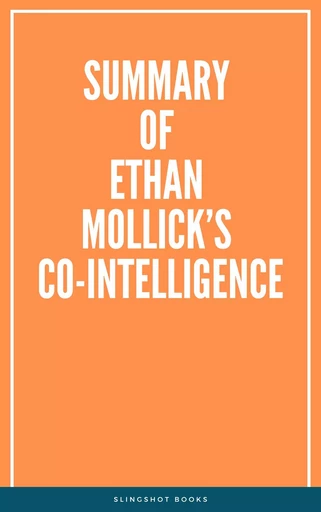 Summary of Ethan Mollick’s Co-Intelligence -  Slingshot Books - Slingshot Books