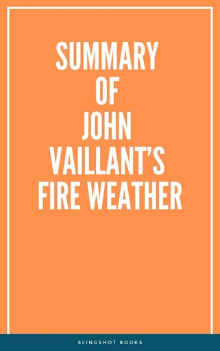 Summary of John Vaillant’s Fire Weather -  Slingshot Books - Slingshot Books