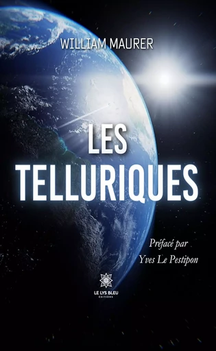 Les telluriques - William Maurer - Le Lys Bleu Éditions