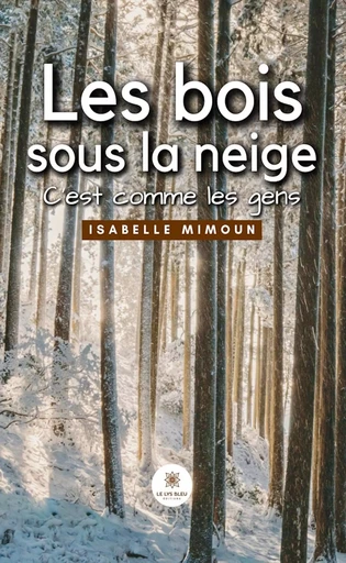 Les bois sous la neige - Isabelle Mimoun - Le Lys Bleu Éditions