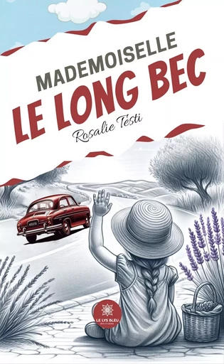 Mademoiselle Le Long Bec - Rosalie Testi - Le Lys Bleu Éditions