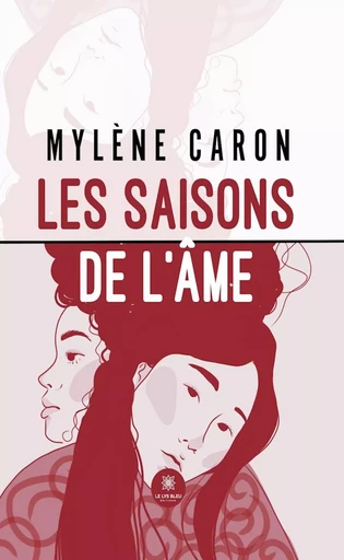 Les saisons de l’âme - Mylène Caron - Le Lys Bleu Éditions