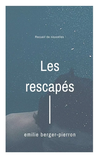 Les Rescapés - Emilie Berger-Pierron - Librinova