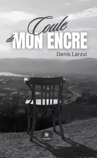 Coule de mon encre - Denis Larzul - Le Lys Bleu Éditions