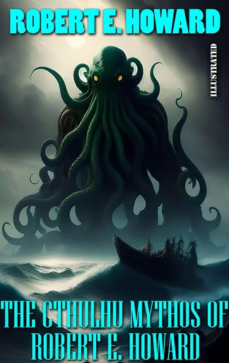 The Cthulhu Mythos of Robert E. Howard. Illustrated - Robert E. Howard - Andrii Ponomarenko