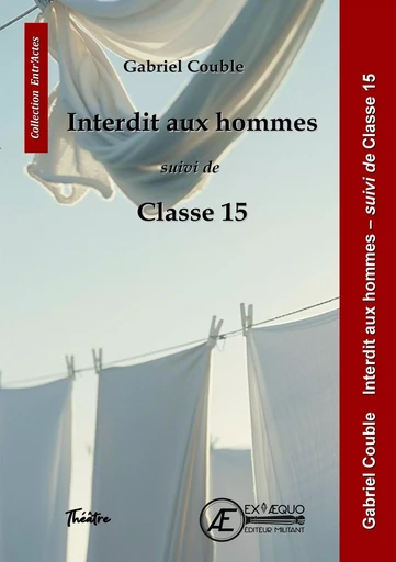 Interdit aux hommes, suivi de Classe 15 - Gabriel Couble - Ex Aequo