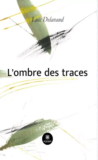 L’ombre des traces - Loïc Delavaud - Le Lys Bleu Éditions