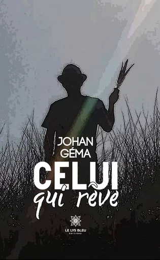 Celui qui rêve - Johan Géma - Le Lys Bleu Éditions