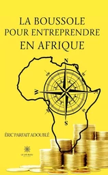 La boussole pour entreprendre en Afrique